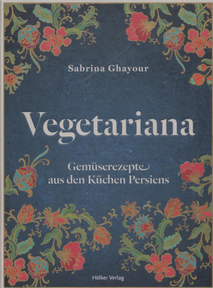 Vegetariana: Gemüserezepte aus den Küchen Persiens